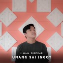 Ilham Siregar - Unang Sai Ingot