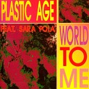 Plastic Age feat Sara Pola - World To Me Extended Mix