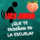 Lulu Junior - Que Te Ense an en la Escuela
