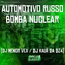 DJ Menor Vex DJ Kau da DZ4 - Automotivo Russo Bomba Nuclear
