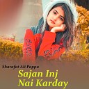 Sharafat Ali Pappu - Sajan Inj Nai Karday