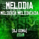 DJ Goma Oficial - Melodia Melocica Melodicada