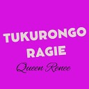 Queen Renee - Tukurongoragie