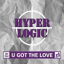 Hyperlogic - U Got The Love Original Mix