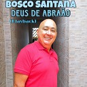 Bosco Santana - Deus da Vida Playback