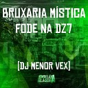 DJ Menor Vex - Bruxaria M stica Fode na Dz7
