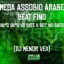 DJ Menor Vex - Mega Assobio rabe Beat Fino Vapo Vapo Vs Bate a Bct no…