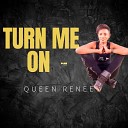 Queen Renee - Turn Me On