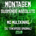 DJ TENEBROSO ORIGINAL MC Mulekinho - Montagem Suspense Absoluto