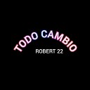 Robert 22 - Todo Cambio