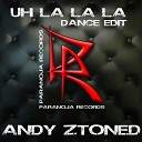 Andy Ztoned - Uh La La La Dance Edit