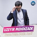 Uzeyir Mehdizade - Sene Hele Buda Azdi