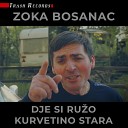 Zoka Bosanac - Dje Si Ruzo Kurvetino Stara