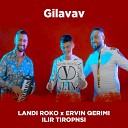 Landi Roko feat Ervin Qerimi Ilir Tironsi - Gilavava