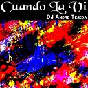 DJ Andre Tejeda - Cuando la Vi