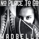 madbello - No Place to Go