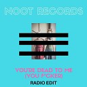 Noot Records - You re Dead to Me You F cker Radio Edit