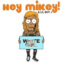 Hey Mikey feat LilBoyJ - White Girl