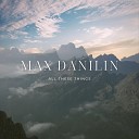 Max Danilin - All These Things