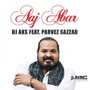 DJ AKS feat Parvez Sazzad - Aaj Abar