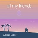Keegan Connor - all my friends