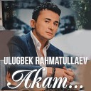 Ulugbek Rahmatullaev - Akam