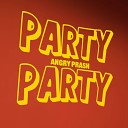 Angry Prash - Party Party