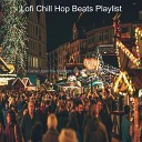 Lofi Chill Hop Beats Playlist - Opening Presents We Wish You a Merry…