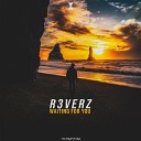 R3verz - Waiting For You Edit