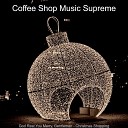 Coffee Shop Music Supreme - Christmas Eve In the Bleak Midwinter