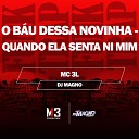 DJ MAGNO MC 3L - O Ba Dessa Novinha Quando Ela Senta Ni Mim