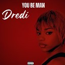 DREDi - You Be Man