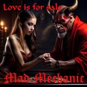 Mad Mechanic - Love Is for Sale