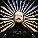 Ted Elias - Never Too Late