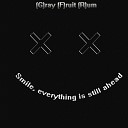 G ray F ruit R um - Smile Everything Is Still Ahead