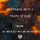 MC GW DJ India ZL dj m13 da zo feat DJ Kath - Montagem Hoje o Tempo T Bom
