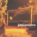 Ganjamama - Tutte le cose che sei