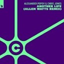 Alexander Popov Chris Jones - Another Life Allen Watts Radio Mix