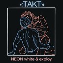 NEON white feat exploy - Такт