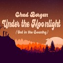 Chad Borgen - Under the Moonlight Out in the Country