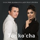 Ulug bek Rahmatullaev feat Ziyoda - Tor Ko cha
