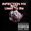 INFECTION MX BOY - Used To Be