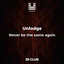 Unlodge - Never be the same again Original Mix