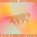 Paul STR - Fake Pony