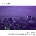 Lofi Boss - Tokio Rain Slowed Reverb Smoke and Chill…
