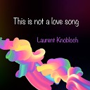 Knobloch Laurent - This Is Not a Love Song