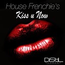 House Frenchie s - Kiss U Now