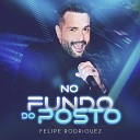 Felipe Rodriguez - No Fundo do Posto