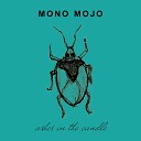 Mono Mojo - Ashes in the Candle
