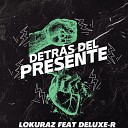 Lokuraz feat Deluxe r - Detr s del Presente